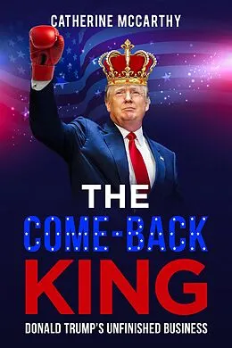 E-Book (epub) The Comeback King: Donald Trump's Unfinished Business von Catherine Mccarthy