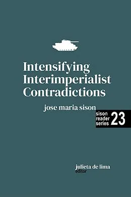 E-Book (epub) Intensifying Interimperialist Contradictions (Sison Reader Series, #23) von Jose Maria Sison, Julie de Lima