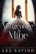 E-Book (epub) Vengeance is Mine (Mafia Brides, #2) von Lee Savino
