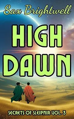 E-Book (epub) High Dawn (Secrets of Sleipnir, #3) von Sax Brightwell
