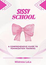 eBook (epub) Sissy School: A Comprehensive Guide to Feminization Training de Mistress LaLa