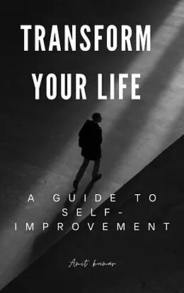 E-Book (epub) Transform Your Life A guide to Self-Improvement von Amit Kumar
