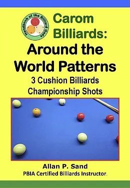 E-Book (epub) Carom Billiards: Around the World Patterns - 3-Cushion Billiards Championship Shots von Allan P. Sand