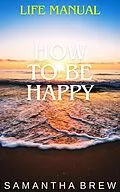 E-Book (epub) Life Manual: How to Be Happy von Samantha Brew