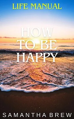 E-Book (epub) Life Manual: How to Be Happy von Samantha Brew
