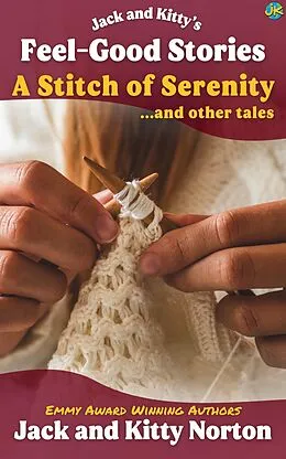 E-Book (epub) Jack and Kitty's Feel-Good Stories: A Stitch of Serenity and Other Tales von Kitty Norton, Jack Norton