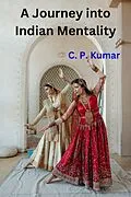 E-Book (epub) A Journey into Indian Mentality von C. P. Kumar