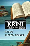 E-Book (epub) Krimi Trio 3340 - 3 Bücher in einem! von Alfred Bekker