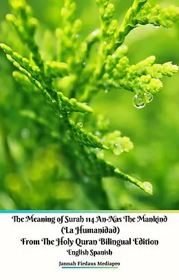 E-Book (epub) The Meaning of Surah 114 An-Nas The Mankind (La Humanidad) From The Holy Quran Bilingual Edition English Spanish von Jannah Firdaus Mediapro