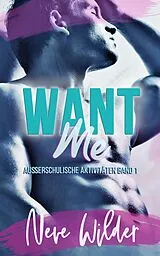 E-Book (epub) Want Me (Außerschulische Aktivitäten, #1) von Neve Wilder