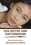 E-Book (epub) Die Mitte des Universums: Band 6, Kapitel 24-28 von Richard van Wyck