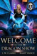 E-Book (epub) Welcome to the Dragon Show (Setting Fires with Dragons, #2) von R. E. Vance