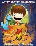 E-Book (epub) MATTY BRATTY Dinosaurs (Matty Bratty Adventure Chapter Book, #2) von Belinda V. Garcia