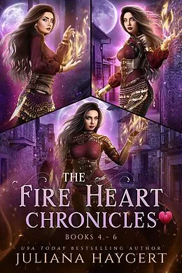 E-Book (epub) The Fire Heart Chronicles Books 4 to 6 von Juliana Haygert