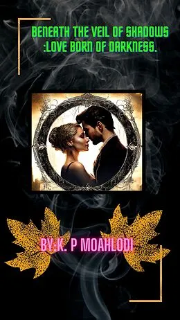 E-Book (epub) Beneath the Veil of Shadows :Love Born of Darkness von K. P Moahlodi