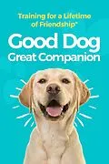 E-Book (epub) Good Dog, Great Companion: Training for a Lifetime of Friendship von Morgan M. Ellis