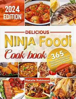 E-Book (epub) Delicious Ninja Foodi Cookbook: 365 Simple, Affordable, and Delicious Ninja Foodi Recipes for Beginners von Natalie Robinson