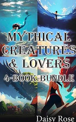 E-Book (epub) Mythical Creatures &amp; Lovers 4-Book Bundle von Daisy Rose