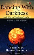 E-Book (epub) Dancing With Darkness: A Guide to Shadow Comfort von Kailashi D., Shanta, Lavina K.