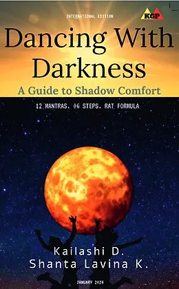 E-Book (epub) Dancing With Darkness: A Guide to Shadow Comfort von Kailashi D., Shanta, Lavina K.