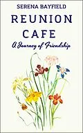 E-Book (epub) Reunion Cafe: A Journey of Friendship (The Friends and Family Chronicles, #1) von Serena Bayfield