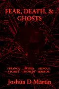 E-Book (epub) FEAR, DEATH, & GHOSTS von Joshua D Martin