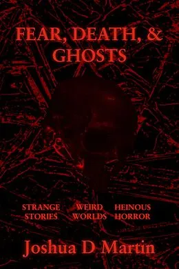 E-Book (epub) FEAR, DEATH, & GHOSTS von Joshua D Martin