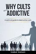 E-Book (epub) Why Cults are Addictive: A Satirical Guide to Destructive Cults von Isabel Nelson