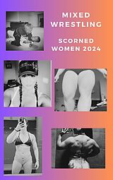 eBook (epub) Mixed Wrestling Scorned Women 2024 de Ken Phillips, Wanda Lea