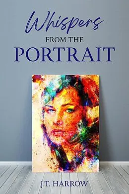 E-Book (epub) Whispers From The Portrait von J. T. Harrow