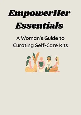 E-Book (epub) EmpowerHer Essentials: A Woman's Guide to Curating Self-Care Kits von Scribble Waves