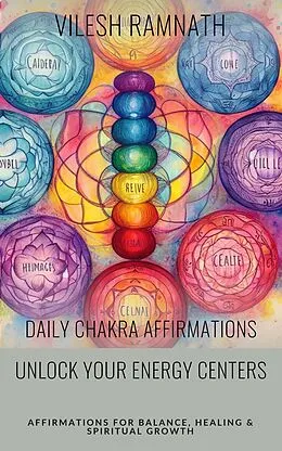 E-Book (epub) Daily Chakra Affirmations - Unlock Your Energy Centers von Vilesh K. Ramnath