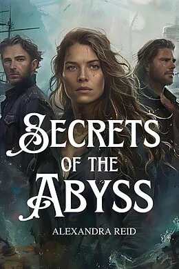 E-Book (epub) The Secrets of the Abyss von Alexandra Reid