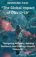 E-Book (epub) "Unveiling Pain: The Global Impact of COVID-19" von Swatantra Bahadur