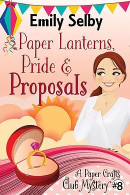 E-Book (epub) Paper Lanterns, Pride and Proposals (Paper Crafts Club Mysteries, #8) von Emily Selby