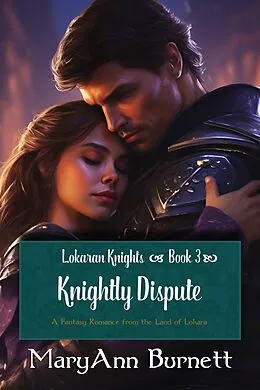 E-Book (epub) Knightly Dispute (Lokaran Knights, #3) von Maryann Burnett