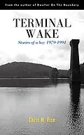 E-Book (epub) Terminal Wake: Stories of a boy 1979-1991 (Aviary Hill, #0) von Chris M. Vise