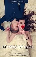 E-Book (epub) Echoes of Love (Romance, #7) von Melissa Ann Walker
