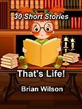 E-Book (epub) That's Life! 30 Short Stories von Brian Wilson