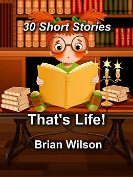 E-Book (epub) That's Life! 30 Short Stories von Brian Wilson
