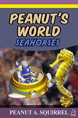 E-Book (epub) Peanut's World: Seahorses von Peanut A. Squirrel
