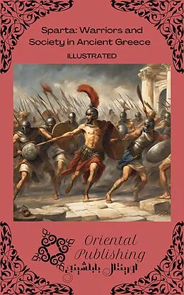 E-Book (epub) Sparta Warriors and Society in Ancient Greece von Oriental Publishing