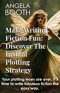 E-Book (epub) Make Writing Fiction Fun: Discover The Instant Plotting Strategy von Angela Booth