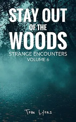 E-Book (epub) Stay Out of the Woods: Strange Encounters, Volume 6 von Tom Lyons