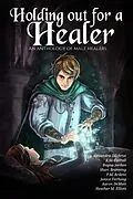 E-Book (epub) Holding Out for a Healer (A Worlds Redeemed Anthology, #1) von Alexandra Gilchrist, K. M. Carroll, Shari Branning