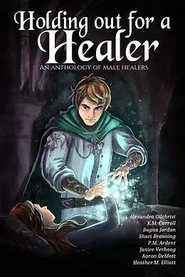 E-Book (epub) Holding Out for a Healer (A Worlds Redeemed Anthology, #1) von Alexandra Gilchrist, K. M. Carroll, Shari Branning