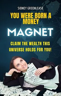 E-Book (epub) You Were Born A Money Magnet von Sidney Greenlease