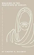 E-Book (epub) Walking in the Footsteps of Christ: A 12-Day Men's Bible Study on the Gospel of John von Timothy R. Baldwin