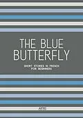 E-Book (epub) The Blue Butterfly: Short Stories In French for Beginners von Artici Bilingual Books