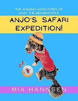 E-Book (epub) Anjo's Safari Expedition! The Amazing Adventures of Anjo the Bernedoodle von Mia Hannsen